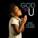 God Cares For U: Bless The Little Children