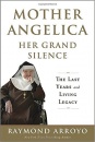 Mother Angelica Her Grand Silence: The Last Years and Living Legacy