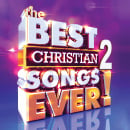 The Best Christian Songs Ever Volume 2