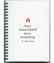 Start Being Brave About Everything Journal