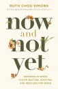 Now and Not Yet: Pressing in When You’re Waiting, Wanting, and Restless for More