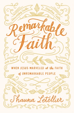 Remarkable Faith: When Jesus Marveled at the Faith of Unremarkable People
