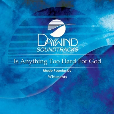 Is Anything Too Hard for God?