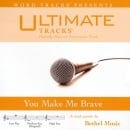 You Make Me Brave (Ampb: Bethel Music)