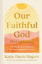 Our Faithful God Devotional: 52 Weeks of Leaning on His Unchanging Character
