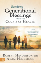 Receiving Generational Blessings from the Courts of Heaven: Cancel Bloodline Curses and Establish an Inheritance of Blessing