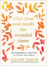 What Your Soul Needs for Stressful Times: 60 Powerful Truths to Protect Your Peace