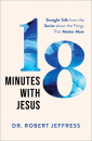 18 Minutes with Jesus: Straight Talk from the Savior about the Things That Matter Most