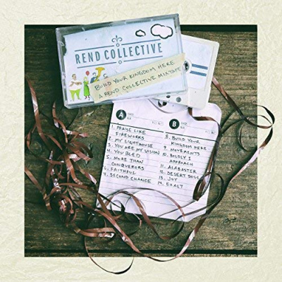 Build Your Kingdom Here: Rend Collective Mix Tape