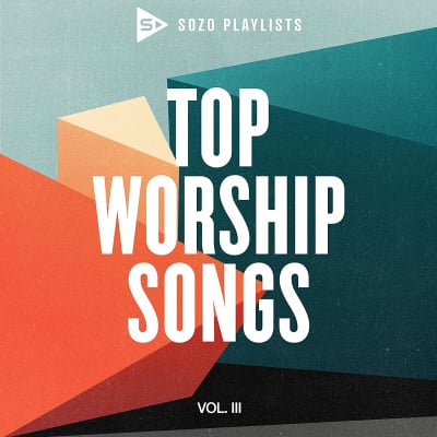SOZO Playlists: Top Worship Hits Vol. 3