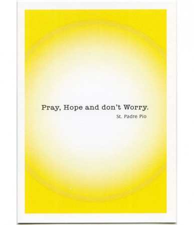 Pray, Hope, and Don’t Worry – Sunshine, St. Padre Pio, Encouragement Card