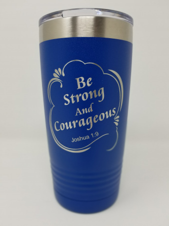 Be Strong and Courageous Tumbler