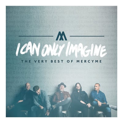 I Can Only Imagine: The Very Best Of MercyMe