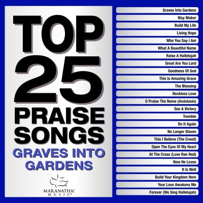 Top 25 Praise Songs - Graves Into Gardens