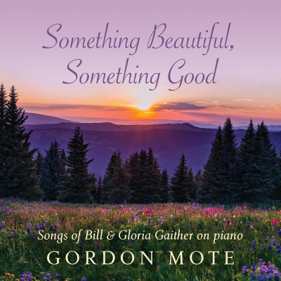 Something Beautiful, Something Good: Songs Of Bill & Gloria Gaither On Piano