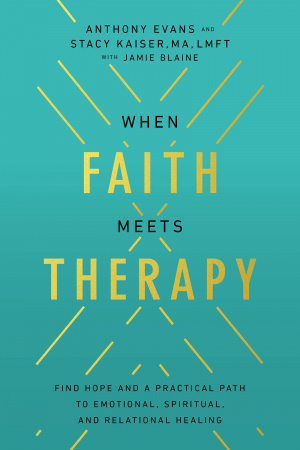 When Faith Meets Therapy: Find Hope and a Practical Path to Emotional, Spiritual, and Relational Healing
