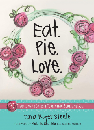 Eat. Pie. Love: 52 Devotions to Satisfy Your Mind, Body, and Soul