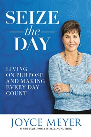 Seize the Day: Living on Purpose and Making Every Day Count (Paperback)