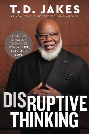 Disruptive Thinking: A Daring Strategy to Change How We Live, Lead, and Love