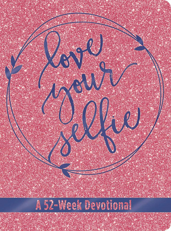 Love Your Selfie: A 52-Week Glitter Devotional