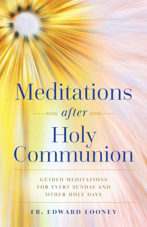 Meditations After Holy Communion: Guided Meditations for Every Sunday and Other Holy Days