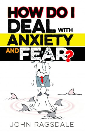 How Do I Deal With Anxiety & Fear?