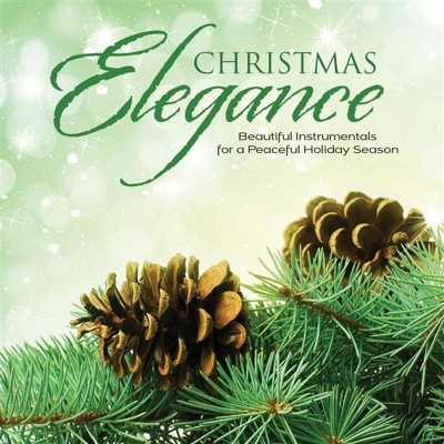 Christmas Elegance: Beautiful Instrumentals For A Peaceful Holiday Season