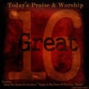 16 Great: Today's Praise & Worship