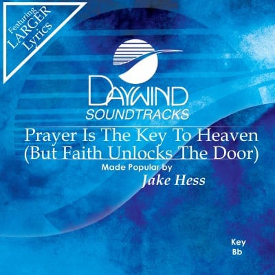 Prayer Is The Key To Heaven (But Faith Unlocks The Door)