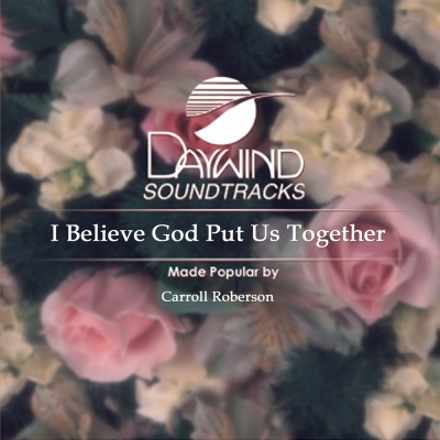 I Believe God Put Us Together