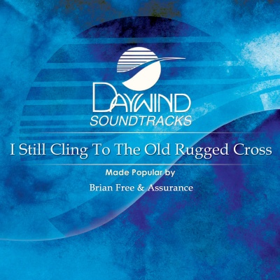 I Still Cling To The Old Rugged Cross